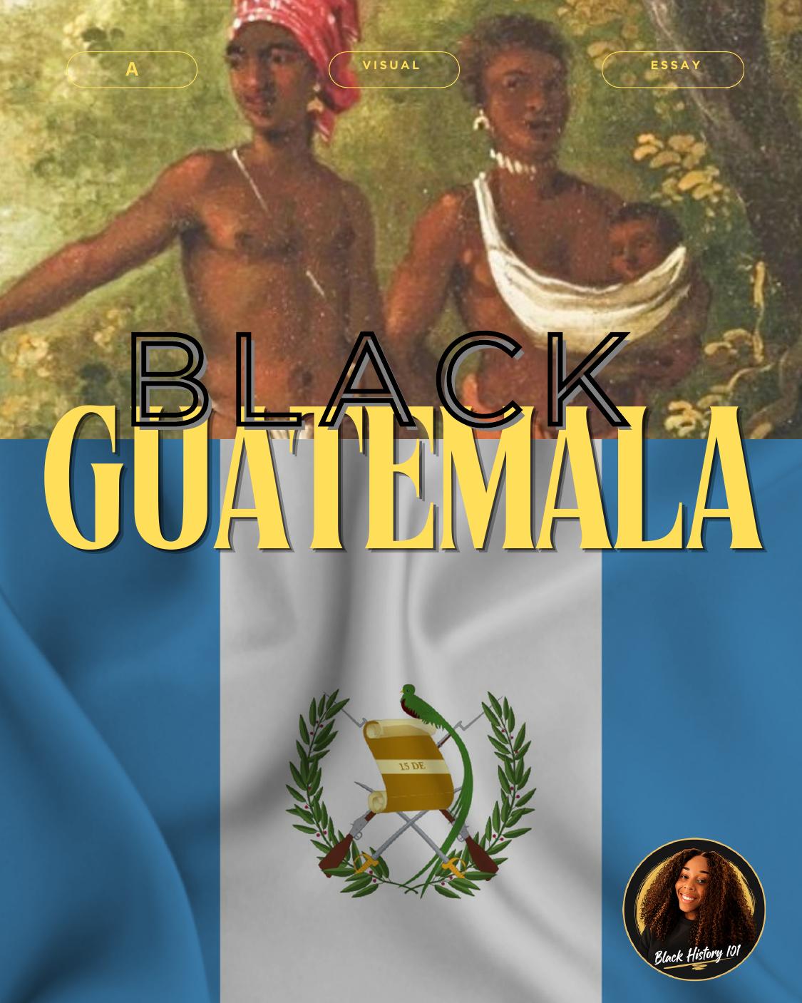 Cover of Black Guatemala, a Black History 101 visual essay